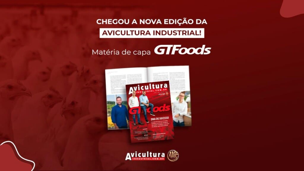 GTFoods: DNA de sucesso – Está no ar a nova edição da Avicultura Industrial