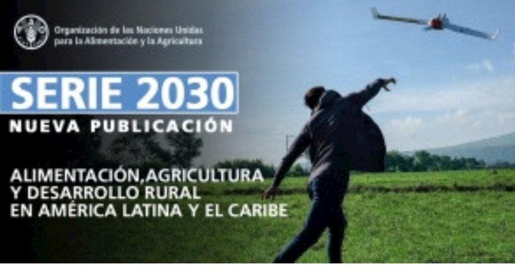 FAO lança Série 2030 Alimentos, agricultura e desenvolvimento rural na América Latina e no Caribe