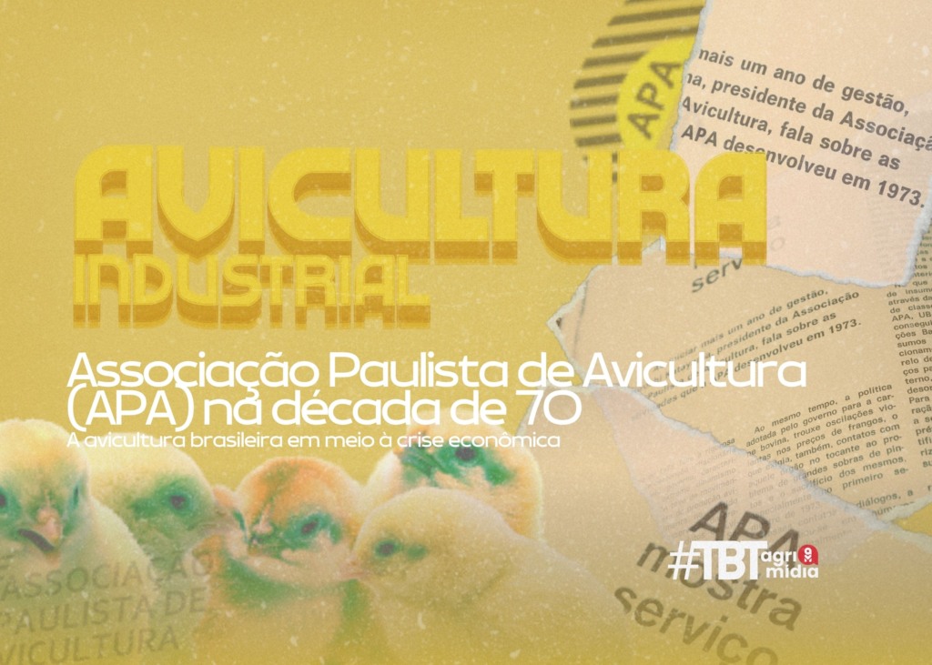 #TBT Agrimidia com Associação Paulista de Avicultura (APA) na década de 70: A avicultura brasileira em meio à crise econômica da época