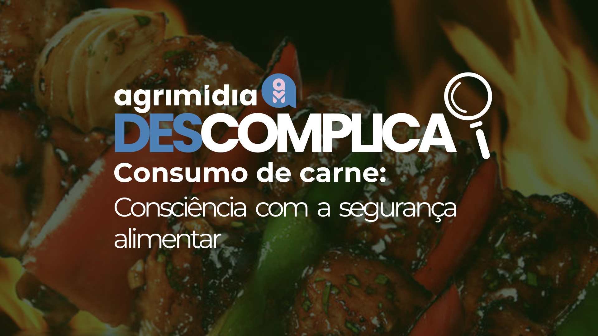 Agrimidia Descomplica: Dicas básicas de segurança alimentar para o consumo de carne