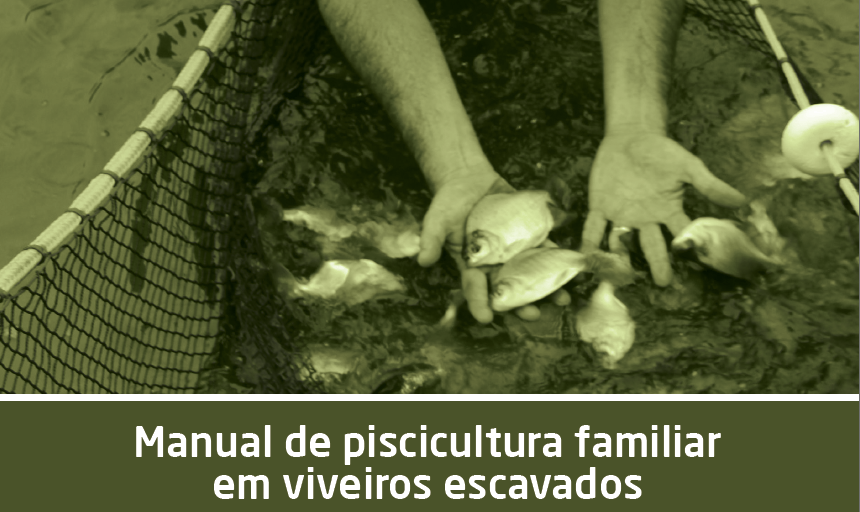 Manual de Piscicultura Familiar em Viveiros Escavados: conhecimento prático para produtores, pela Embrapa