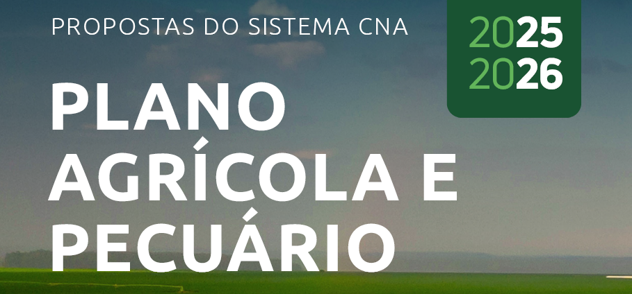 Proposta da CNA para o Plano Agrícola e Pecuário 2025/2026 é divulgada