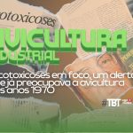 TBT Agrimidia: Micotoxicoses em foco, um alerta que já preocupava a avicultura nos anos 1970 TBT Agrimidia: Micotoxicoses em foco, um alerta que já preocupava a avicultura nos anos 1970